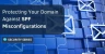 Protecting Your Domain Against SPF Misconfigurations