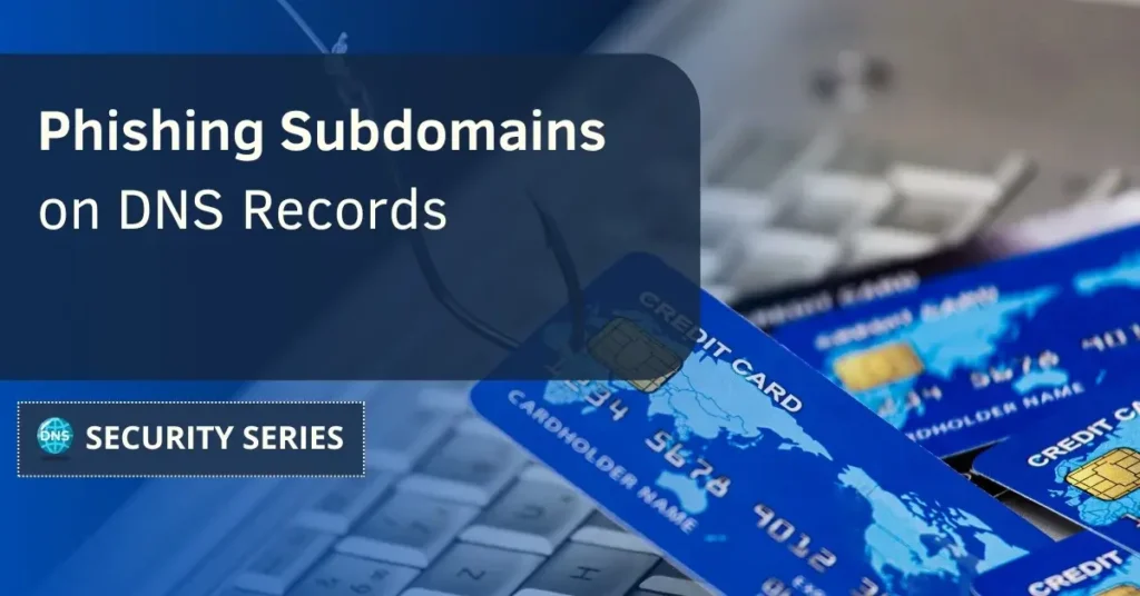 Phishing Subdomains on DNS Records